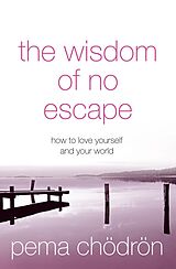 eBook (epub) Wisdom of No Escape: And The Path of Loving-Kindness de Pema Chodron