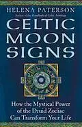 E-Book (epub) Celtic Moon Signs: How the Mystical Power of the Druid Zodiac Can Transform Your Life von Helena Paterson