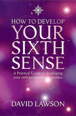 E-Book (epub) How to Develop Your Sixth Sense: A practical guide to developing your own extraordinary powers von David Lawson