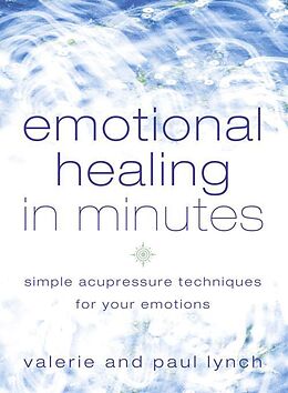 eBook (epub) Emotional Healing in Minutes: Simple Acupressure Techniques For Your Emotions de Valerie Lynch, Paul Lynch