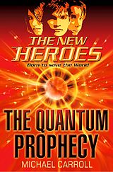 eBook (epub) Quantum Prophecy (The New Heroes, Book 1) de Michael Carroll