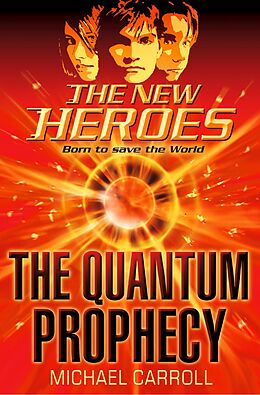 eBook (epub) Quantum Prophecy (The New Heroes, Book 1) de Michael Carroll