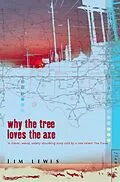 E-Book (epub) Why the Tree Loves the Axe von Jim Lewis