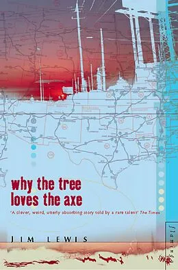 E-Book (epub) Why the Tree Loves the Axe von Jim Lewis