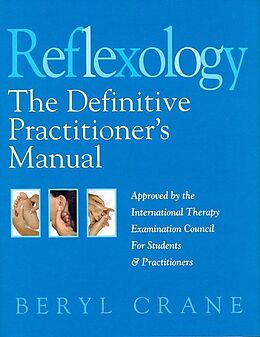 E-Book (epub) Reflexology: The Definitive Practitioner's Manual: Recommended by the International Therapy Examination Council for Students and Practitoners von Beryl Crane
