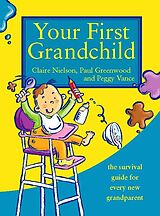 eBook (epub) Your First Grandchild: Useful, touching and hilarious guide for first-time grandparents de Peggy Vance, Claire Nielson, Paul Greenwood