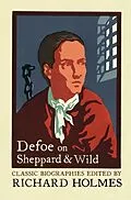E-Book (epub) Defoe on Sheppard and Wild: The True and Genuine Account of the Life and Actions of the Late Jonathan Wild by Daniel Defoe von 