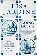 E-Book (epub) Going Dutch: How England Plundered Holland's Glory (Text Only) von Lisa Jardine