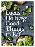 E-Book (epub) Good Things To Eat von Lucas Hollweg