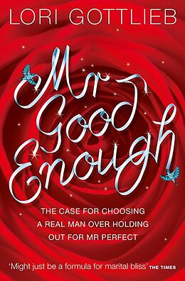 eBook (epub) Mr Good Enough: The case for choosing a Real Man over holding out for Mr Perfect de Lori Gottlieb