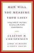 Fester Einband How Will You Measure Your Life? von Clayton Christensen, James Allworth, Karen Dillon