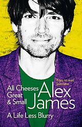 eBook (epub) All Cheeses Great and Small: A Life Less Blurry de Alex James