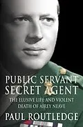 E-Book (epub) Public Servant, Secret Agent: The elusive life and violent death of Airey Neave (Text Only) von Paul Routledge