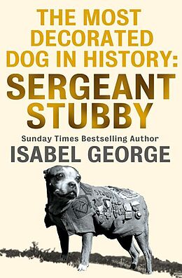 E-Book (epub) Most Decorated Dog In History: Sergeant Stubby von Isabel George