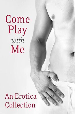 E-Book (epub) Come Play With Me: An Erotica Collection von Charlotte Stein