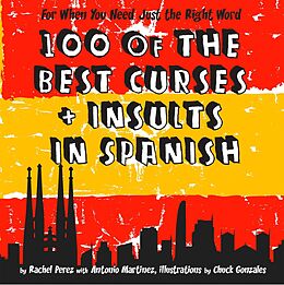 E-Book (epub) 100 Of The Best Curses and Insults In Spanish: A Toolkit for the Testy Tourist von Rachel Perez