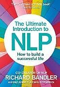 Couverture cartonnée The Ultimate Introduction to NLP: How to build a successful life de Richard Bandler, Alessio Roberti, Owen Fitzpatrick