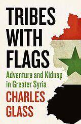 eBook (epub) Tribes with Flags: Adventure and Kidnap in Greater Syria de Charles Glass