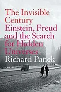 E-Book (epub) Invisible Century: Einstein, Freud and the Search for Hidden Universes (Text Only) von Richard Panek