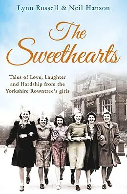 E-Book (epub) Sweethearts: Tales of love, laughter and hardship from the Yorkshire Rowntree's girls von Lynn Russell, Neil Hanson