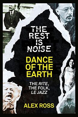 E-Book (epub) Rest Is Noise Series: Dance of the Earth: The Rite, the Folk, le Jazz von Alex Ross