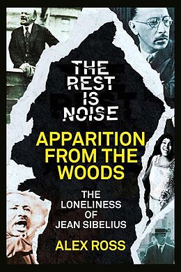 eBook (epub) Rest Is Noise Series: Apparition from the Woods: The Loneliness of Jean Sibelius de Alex Ross