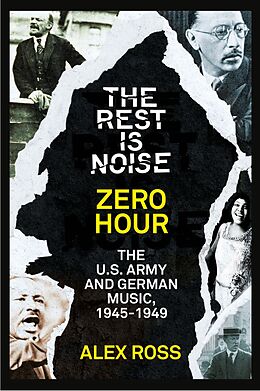E-Book (epub) Rest Is Noise Series: Zero Hour: The U.S. Army and German Music, 1945-1949 von Alex Ross