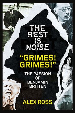 E-Book (epub) Rest Is Noise Series: "Grimes! Grimes!": The Passion of Benjamin Britten von Alex Ross