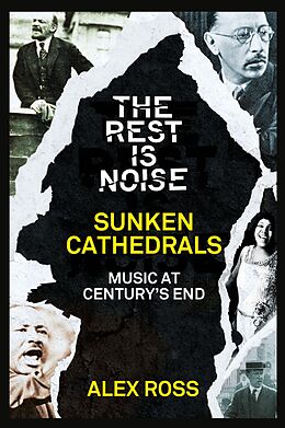 E-Book (epub) Rest Is Noise Series: Sunken Cathedrals: Music at Century's End von Alex Ross