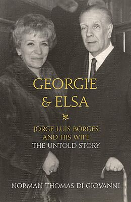E-Book (epub) Georgie and Elsa: Jorge Luis Borges and His Wife: The Untold Story von Norman Thomas di Giovanni