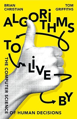 Broché Algorithms to Live By de Brian Griffiths, Tom Christian