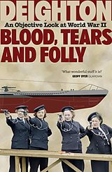 eBook (epub) Blood, Tears and Folly: An Objective Look at World War II de Len Deighton