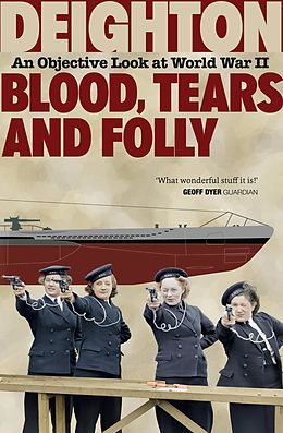 E-Book (epub) Blood, Tears and Folly: An Objective Look at World War II von Len Deighton