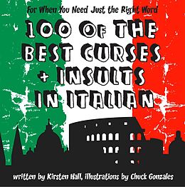 E-Book (epub) 100 Of The Best Curses and Insults In Italian: A Toolkit for the Testy Tourist von Kirsten Hall