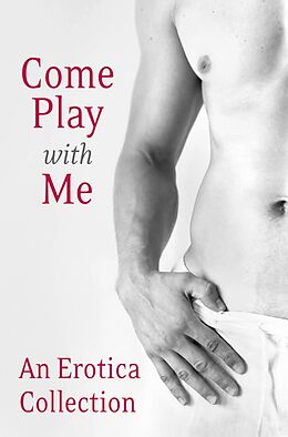 Kartonierter Einband Come Play With Me: An Erotica Collection von Charlotte Stein, Madelynne Ellis, Rose De Fer
