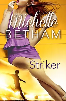 E-Book (epub) Striker: HarperImpulse Contemporary Romance von Michelle Betham