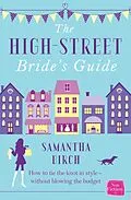 E-Book (epub) High-Street Bride's Guide: How to Plan Your Perfect Wedding On A Budget von Samantha Birch