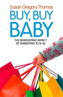 E-Book (epub) Buy, Buy Baby: How Big Business Captures the Ultimate Consumer - Your Baby or Toddler von Susan Gregory Thomas