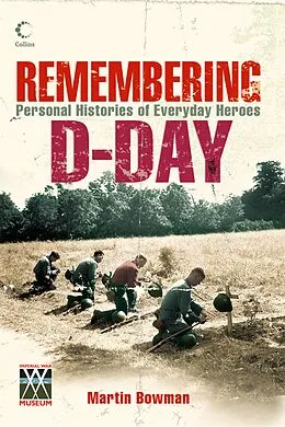 E-Book (epub) Remembering D-day: Personal Histories of Everyday Heroes von Martin Bowman