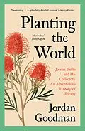 E-Book (epub) Planting the World: Joseph Banks and his Collectors: An Adventurous History of Botany von Jordan Goodman