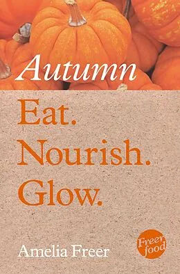 E-Book (epub) Eat. Nourish. Glow - Autumn von Amelia Freer