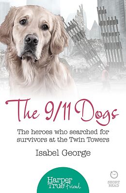 eBook (epub) 9/11 Dogs: The heroes who searched for survivors at Ground Zero (HarperTrue Friend - A Short Read) de Isabel George