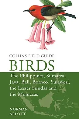 E-Book (epub) Birds of the Philippines: and Sumatra, Java, Bali, Borneo, Sulawesi, the Lesser Sundas and the Moluccas (Collins Field Guides) von Norman Arlott