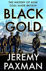 eBook (epub) Black Gold: The History of How Coal Made Britain de Jeremy Paxman