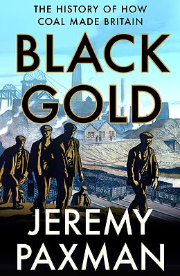 eBook (epub) Black Gold: The History of How Coal Made Britain de Jeremy Paxman