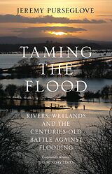 eBook (epub) Taming the Flood: Rivers, Wetlands and the Centuries-Old Battle Against Flooding de Jeremy Purseglove