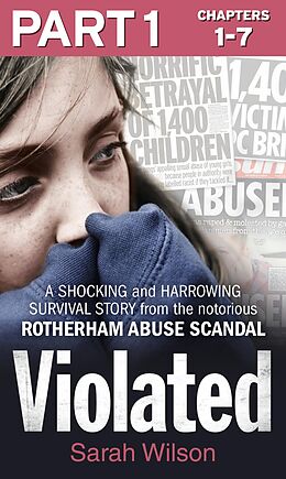 E-Book (epub) Violated: Part 1 of 3: A Shocking and Harrowing Survival Story from the Notorious Rotherham Abuse Scandal von Sarah Wilson