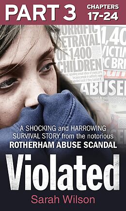 E-Book (epub) Violated: Part 3 of 3: A Shocking and Harrowing Survival Story from the Notorious Rotherham Abuse Scandal von Sarah Wilson