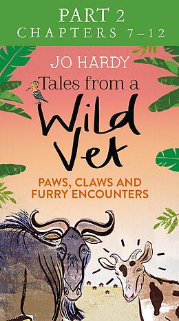 E-Book (epub) Tales from a Wild Vet: Part 2 of 3: Paws, claws and furry encounters von Jo Hardy, Caro Handley