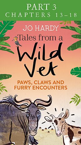 E-Book (epub) Tales from a Wild Vet: Part 3 of 3: Paws, claws and furry encounters von Jo Hardy, Caro Handley